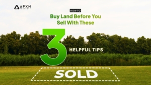How to Buy Land Before You Sell With These 3 Helpful Tips