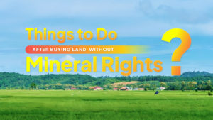 What to Do After Buying Land without Mineral Rights
